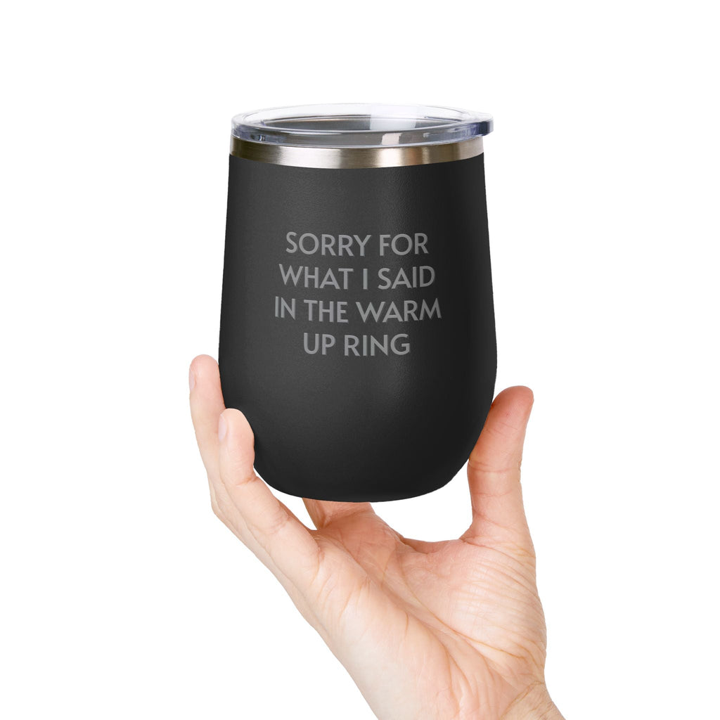 Wine Tumbler, 12oz - Sorry/Warm Up Ring