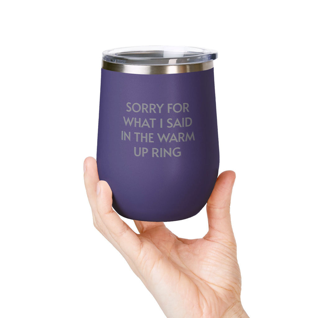 Wine Tumbler, 12oz - Sorry/Warm Up Ring