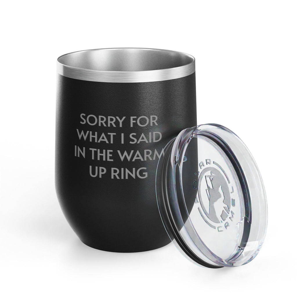 Wine Tumbler, 12oz - Sorry/Warm Up Ring
