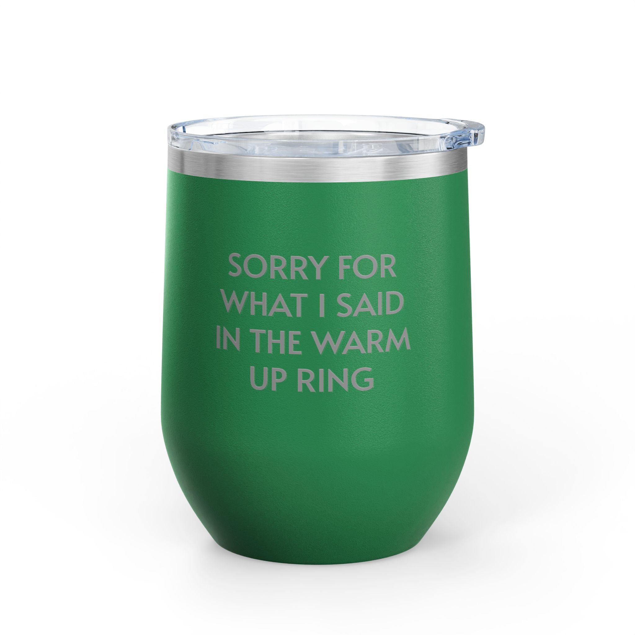 Wine Tumbler, 12oz - Sorry/Warm Up Ring